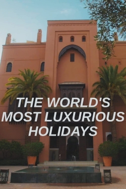 watch-The World's Most Luxurious Holidays